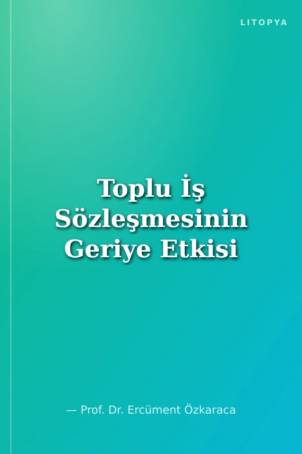 Toplu İş Sözleşmesinin Geriye Etkisi