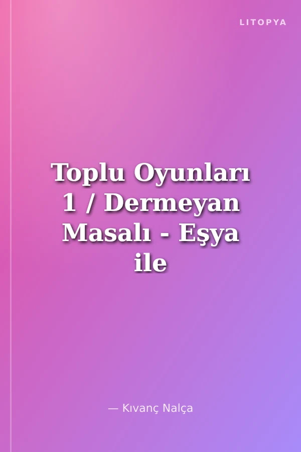 Toplu Oyunları 1 / Dermeyan Masalı - Eşya ile Münasebeti, Tayin Problemi - Büyü Düğüm - Mutsuz Anneler Kulübü