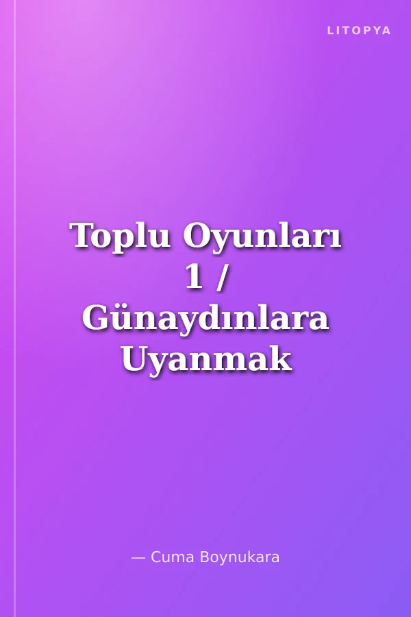Toplu Oyunları 1 / Günaydınlara Uyanmak /Çok Geç Olmadan/ Muhtaro