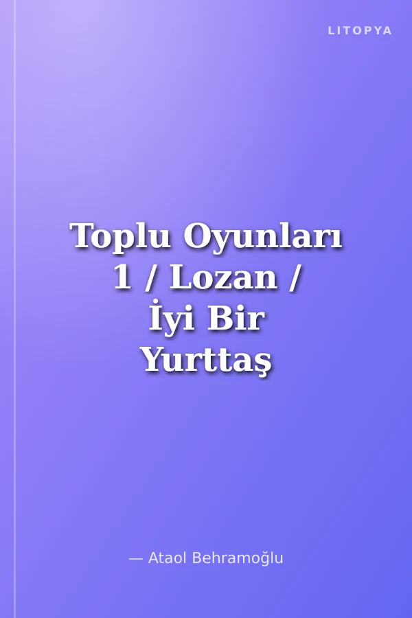 Toplu Oyunları 1 / Lozan / İyi Bir Yurttaş Aranıyor