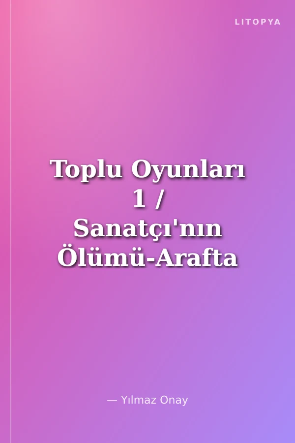 Toplu Oyunları 1 / Sanatçı'nın Ölümü-Arafta Kalanlar-Karagöz'ün Muamması
