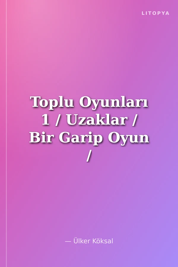 Toplu Oyunları 1 / Uzaklar / Bir Garip Oyun / Sevdalı Fidanlar / Karanlıkta İlk Işık (Kubilay)