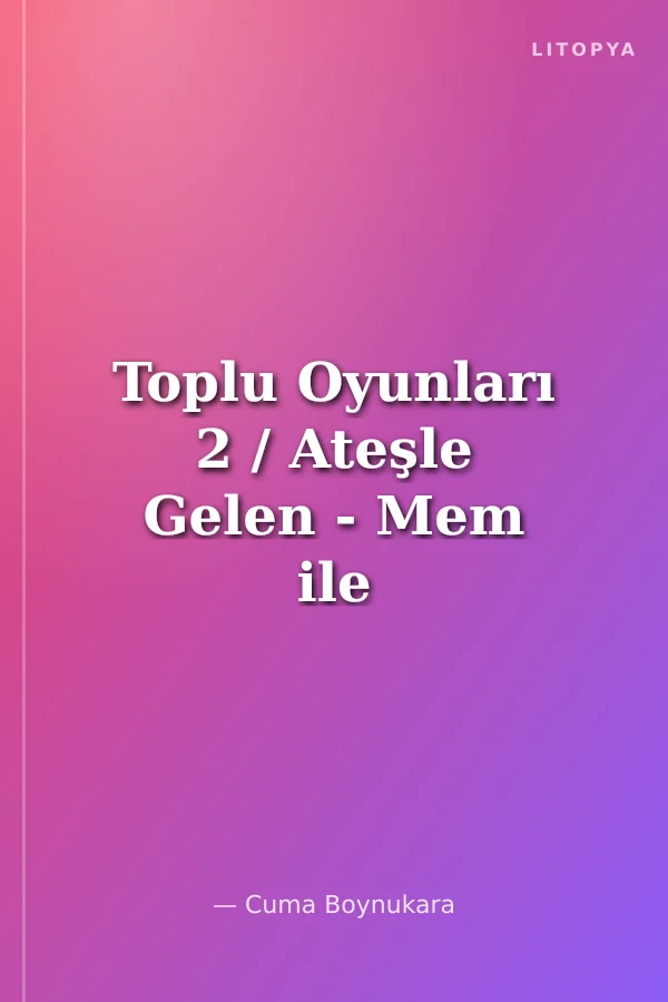 Toplu Oyunları 2 / Ateşle Gelen - Mem ile Zim