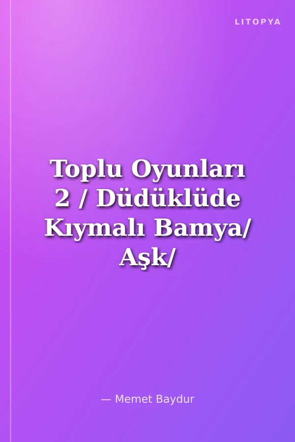 Toplu Oyunları 2 / Düdüklüde Kıymalı Bamya/ Aşk/ Vladimir Komarov