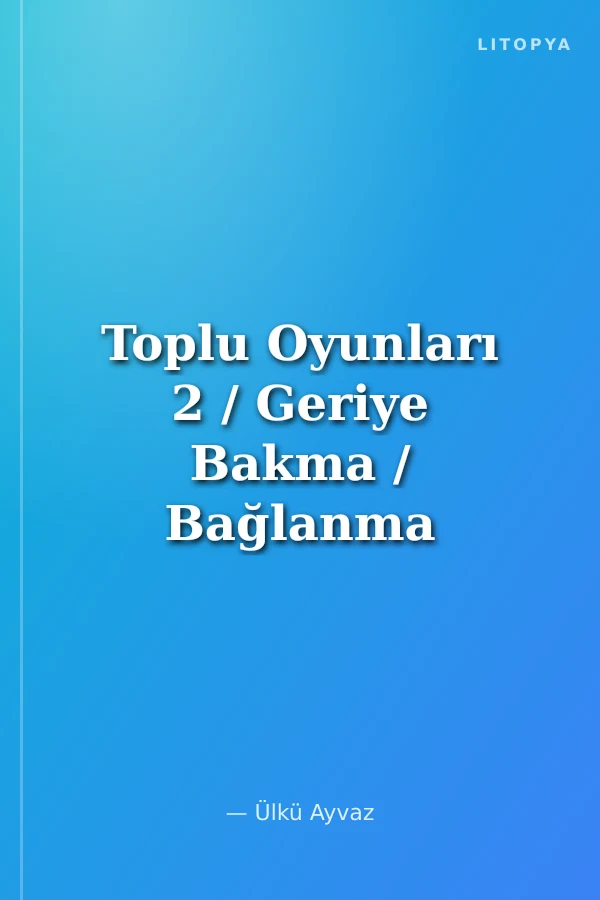 Toplu Oyunları 2 / Geriye Bakma / Bağlanma