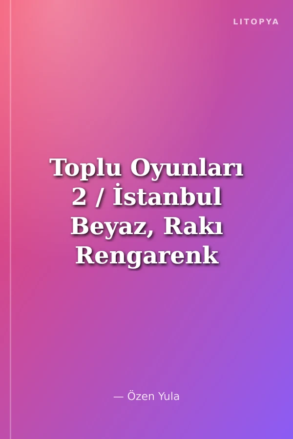 Toplu Oyunları 2 / İstanbul Beyaz, Rakı Rengarenk - Kırmızı Yorgunlar - Gözü Kara Alaturka