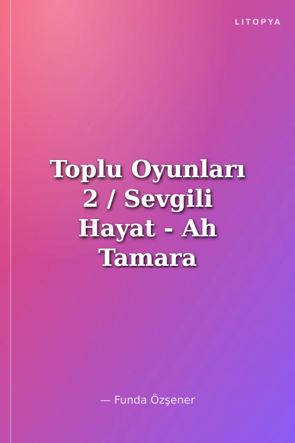 Toplu Oyunları 2 / Sevgili Hayat - Ah Tamara - Aşkın Dili - Konstantiniyye'nin Güneşi