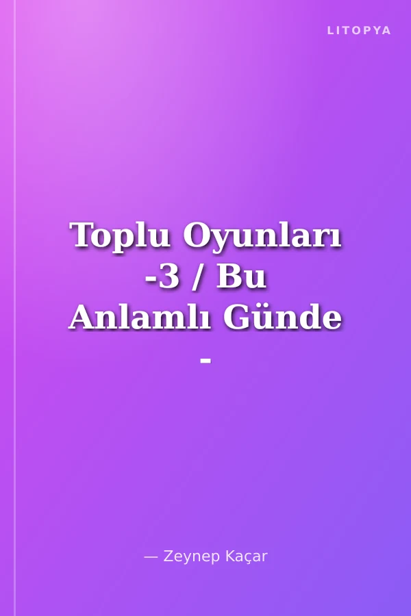 Toplu Oyunları -3 / Bu Anlamlı Günde - Köprüden Önce Son Çıkış - Medine