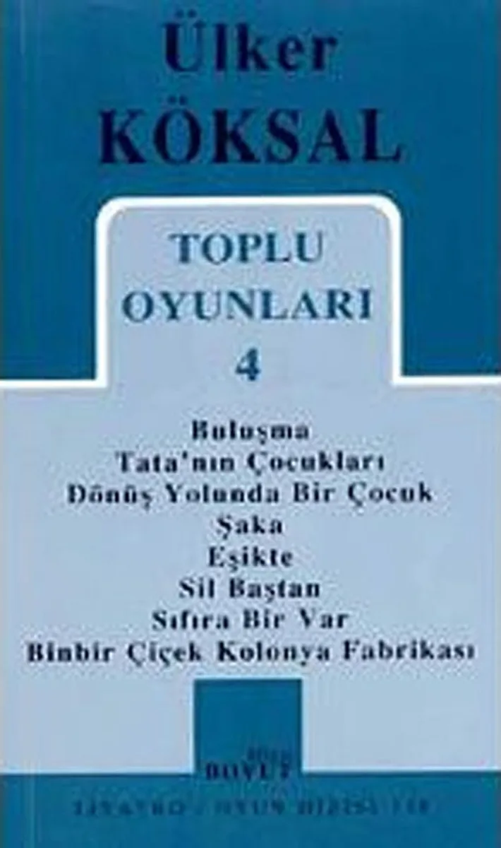 Toplu Oyunları 4 / Buluşma - Tata'nın Çocukları - Dönüş Yolunda Bir Çocuk - Şaka - Eşikte - Sil Baştan - Sıfıra Bir Var - Binbir Çiçek Kolonya Fabrikası