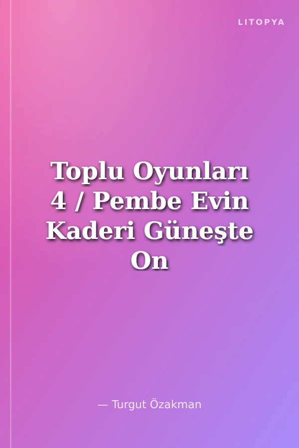 Toplu Oyunları 4 / Pembe Evin Kaderi Güneşte On Kişi