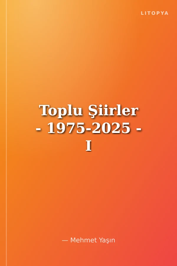 Toplu Şiirler - 1975-2025 - I