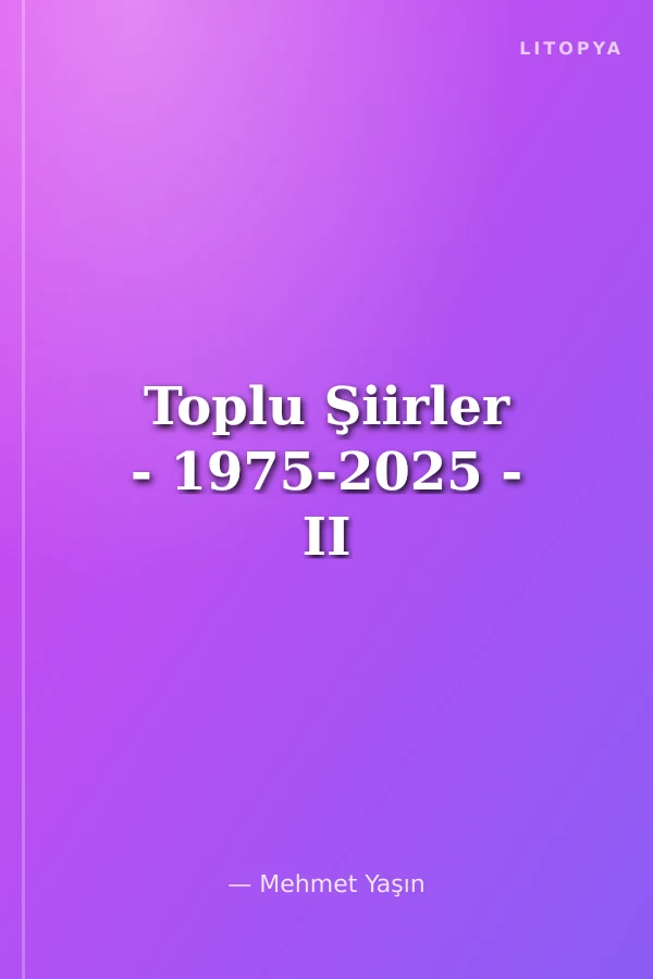 Toplu Şiirler - 1975-2025 - II