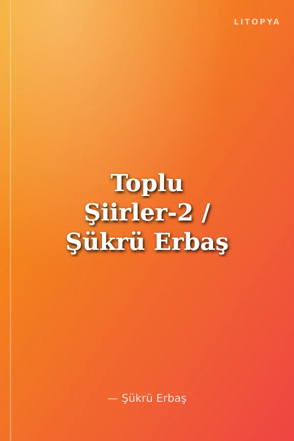 Toplu Şiirler-2 / Şükrü Erbaş