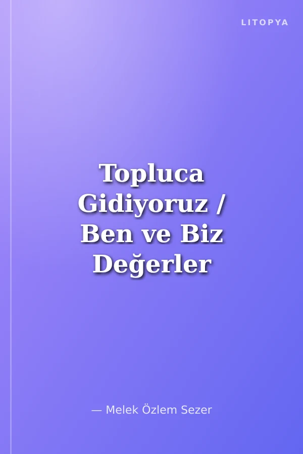Topluca Gidiyoruz / Ben ve Biz Değerler Serisi -10