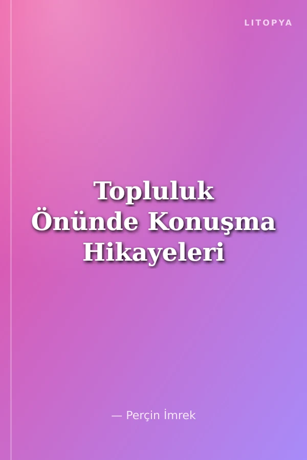 Topluluk Önünde Konuşma Hikayeleri