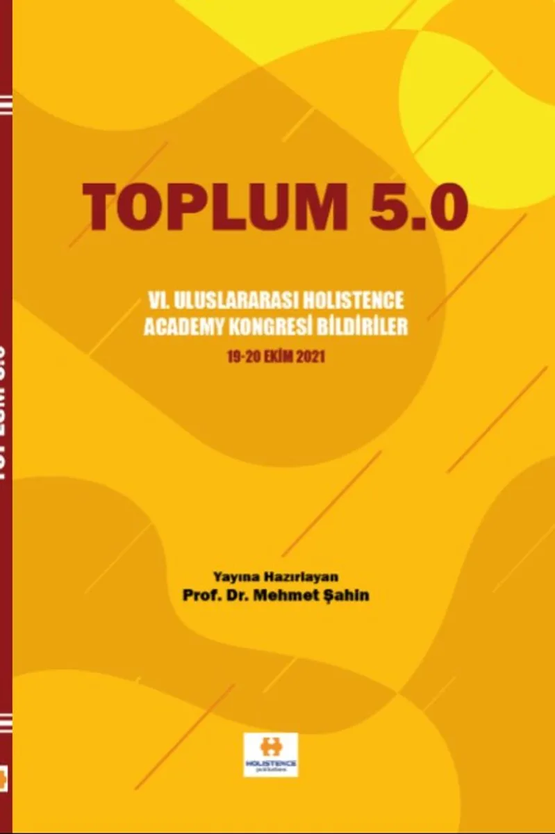Toplum 5.0 VI. Uluslararası Holistence Academy Kongresi Bildiriler 19-20 Ekim 2021