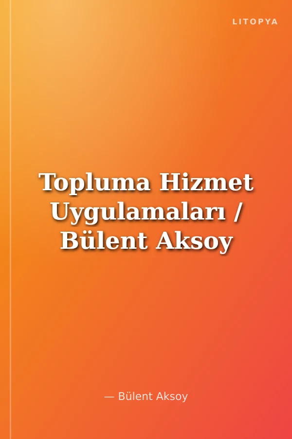 Topluma Hizmet Uygulamaları / Bülent Aksoy