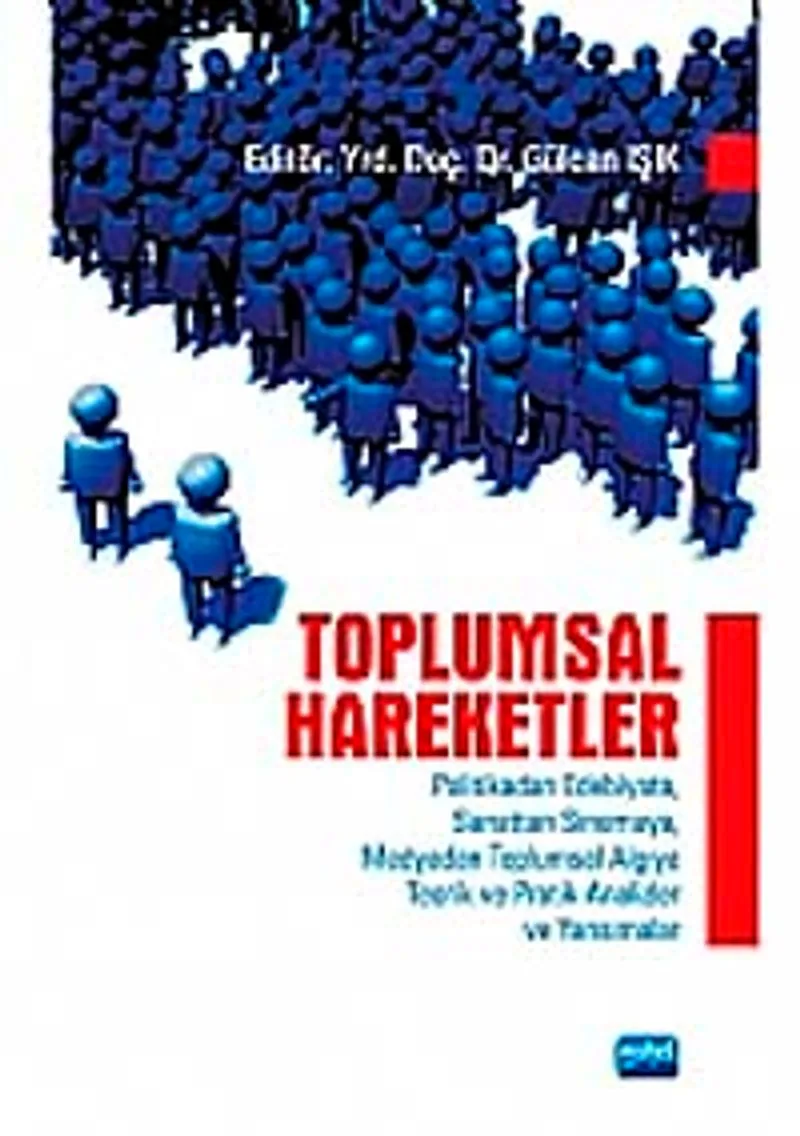 Toplumsal Hareketler Politikadan Edebiyata, Sanattan Sinemaya, Medyadan Toplumsal Algıya Teorik ve Pratik Analizler ve Yansımalar
