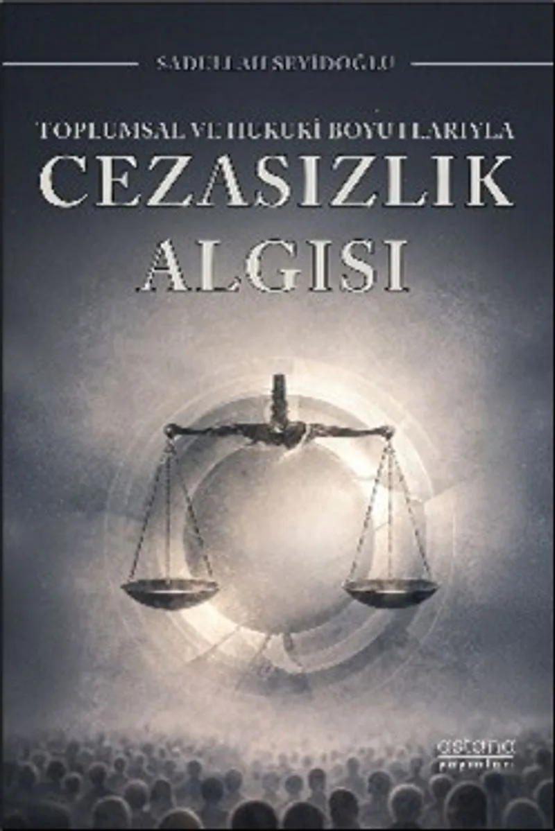 Toplumsal ve Hukuki Boyutlarıyla Cezasızlık Algısı