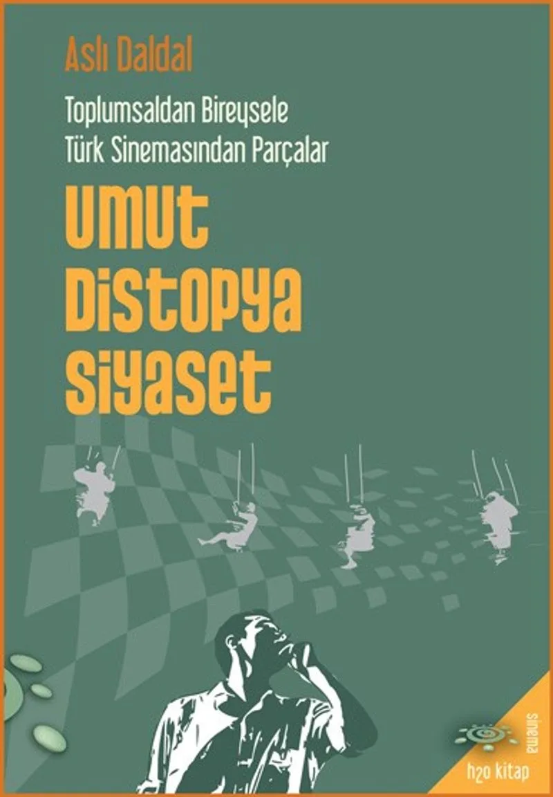 Toplumsaldan Bireysele Türk Sinemasından Parçalar Umut, Distopya, Siyaset