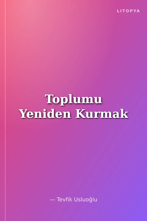 Toplumu Yeniden Kurmak