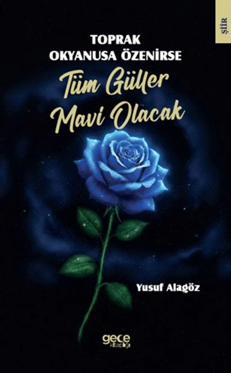 Toprak Okyanusa Özenirse Tüm Güller Mavi Olacak