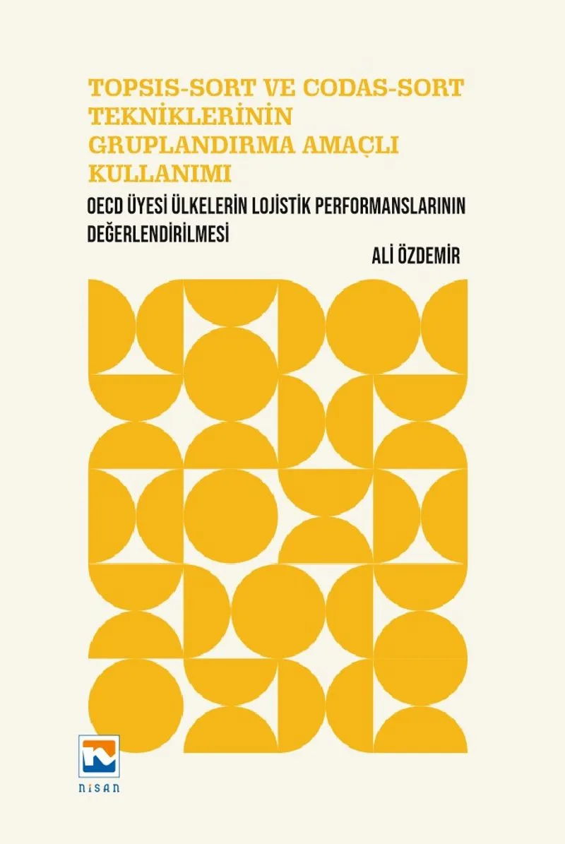 TOPSIS-SORT ve CODAS-SORT Tekniklerinin Gruplandırma Amaçlı Kullanımı OECD Üyesi Ülkelerin Lojistik Performanslarının Değerlendirilmesi