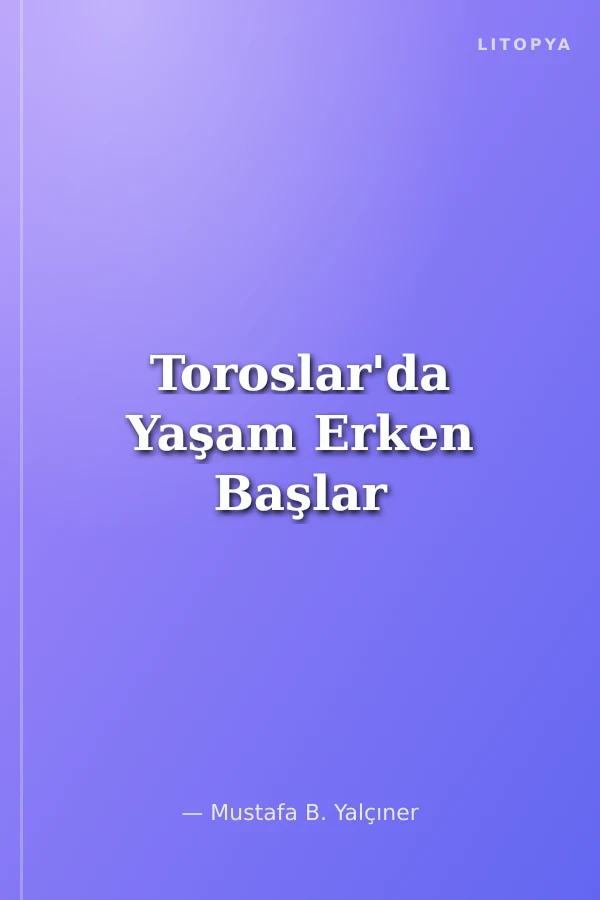 Toroslar'da Yaşam Erken Başlar