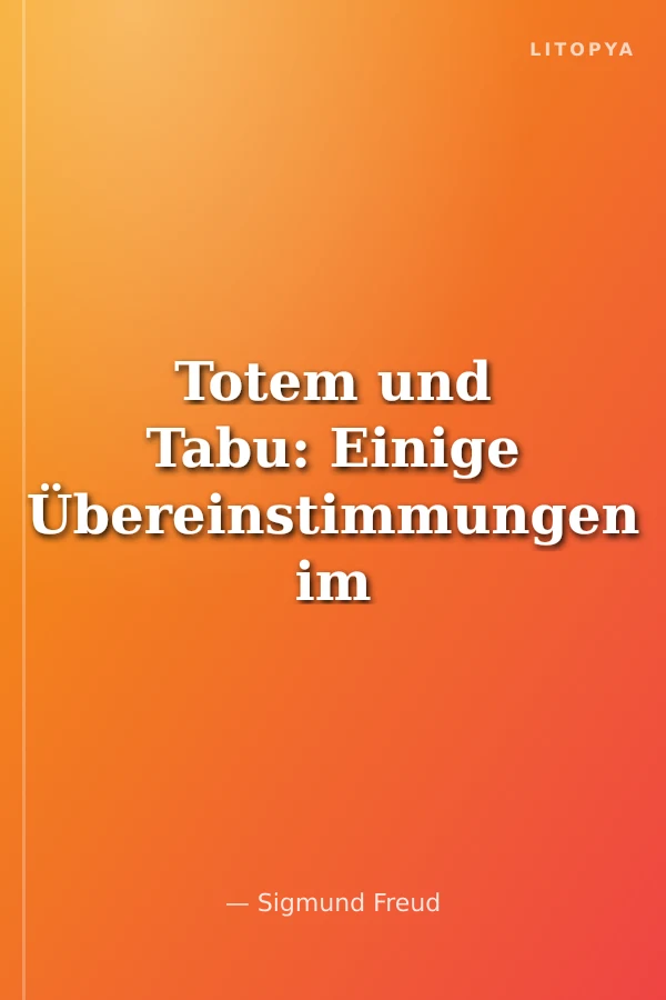 Totem und Tabu: Einige Übereinstimmungen im Seelenleben der Wilden und der Neurotiker