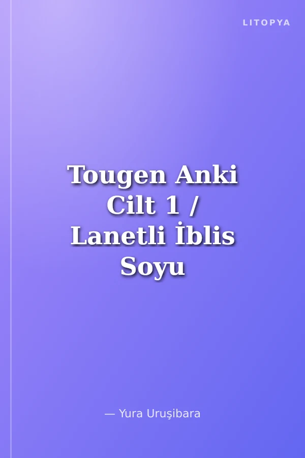Tougen Anki Cilt 1 / Lanetli İblis Soyu