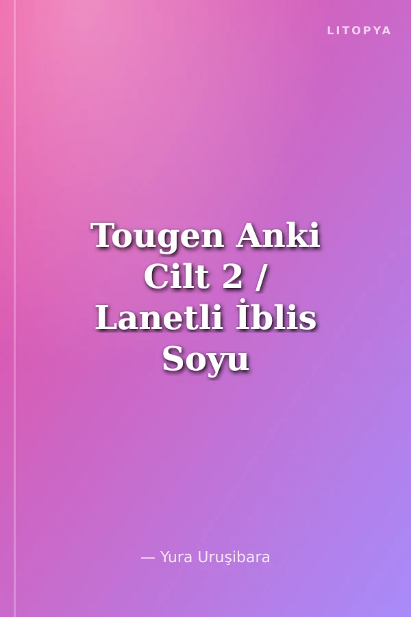 Tougen Anki Cilt 2 / Lanetli İblis Soyu