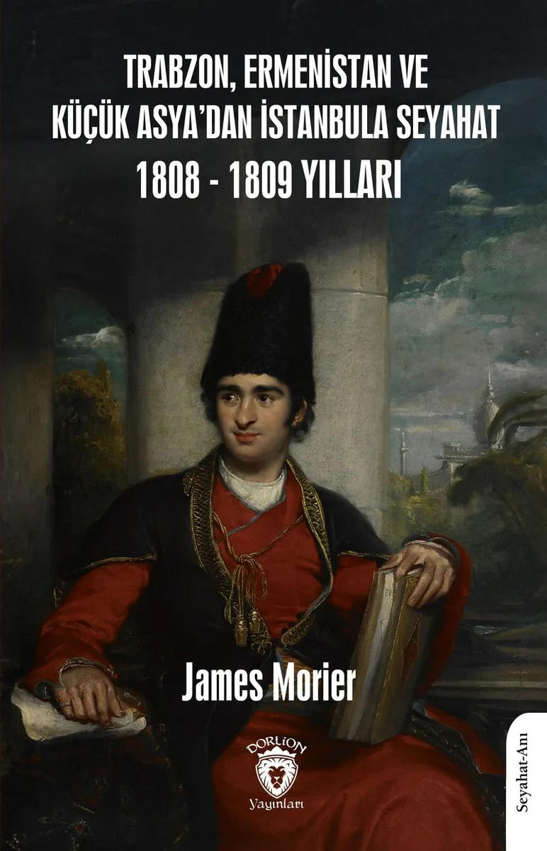 Trabzon,Ermenistan ve Küçük Asya'dan İstanbula Seyahat 1808 - 1809 Yılları