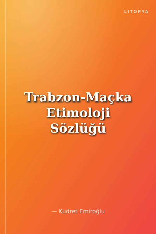 Trabzon-Maçka Etimoloji Sözlüğü