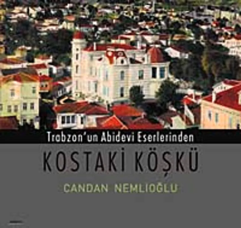 Trabzon'un Abidevi Eserlerinden Kostaki Köşkü