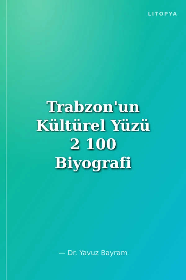 Trabzon'un Kültürel Yüzü 2 100 Biyografi İkinci Kitap