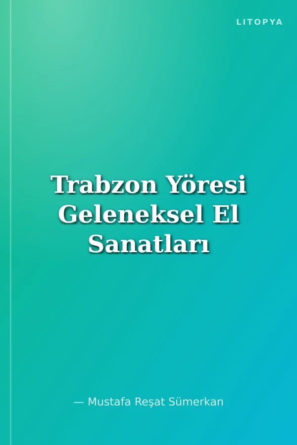 Trabzon Yöresi Geleneksel El Sanatları