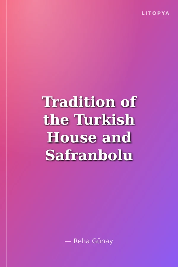 Tradition of the Turkish House and Safranbolu Houses