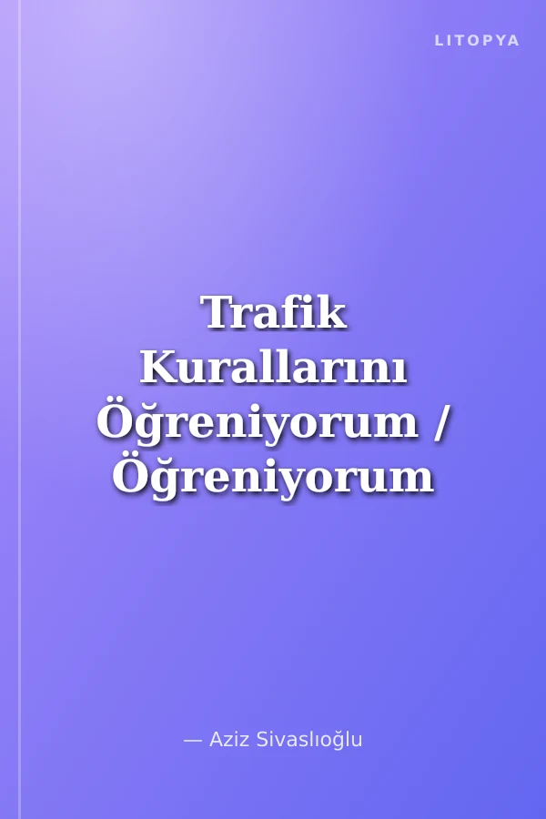 Trafik Kurallarını Öğreniyorum / Öğreniyorum Dizisi