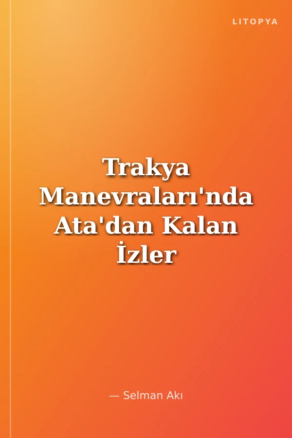 Trakya Manevraları'nda Ata'dan Kalan İzler