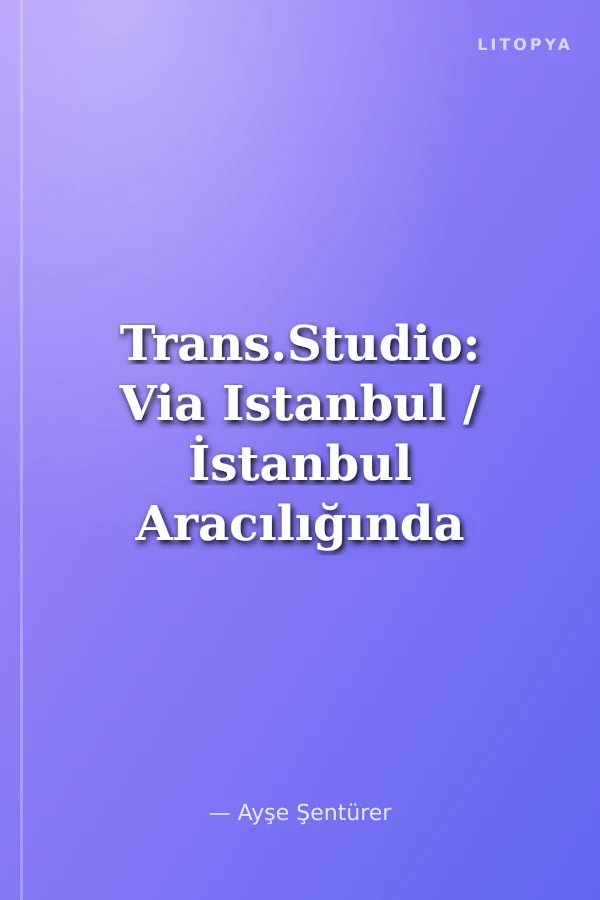 Trans.Studio: Via Istanbul / İstanbul Aracılığında