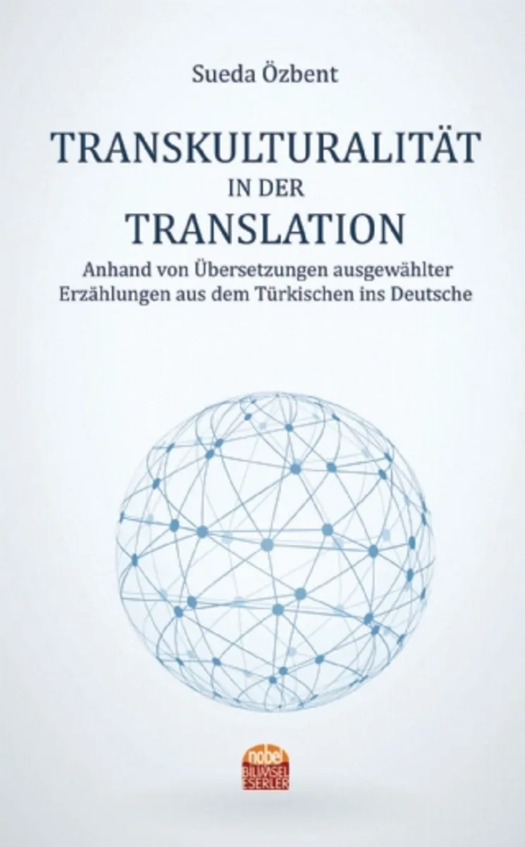 Transkulturalıt&auml;t In Der Translation Anhand von Übersetzungen ausgew&auml;hlter Erz&auml;hlungen aus dem Türkischen ins Deutsche