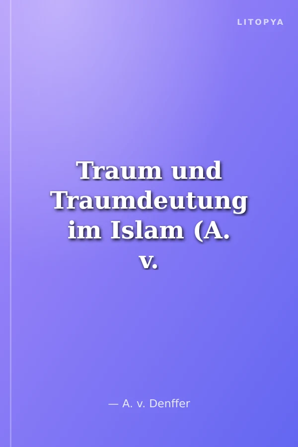 Traum und Traumdeutung im Islam (A. v. Denffer)
