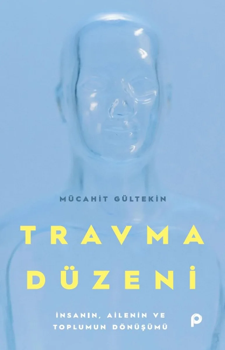 Travma Düzeni İnsanın, Ailenin ve Toplumun Dönüşümü