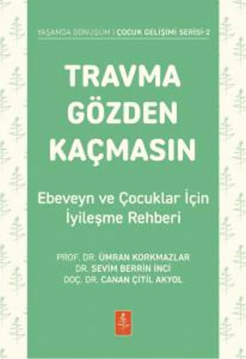 Travma Gözden Kaçmasın! Ebeveyn ve Çocuklar İçin İyileşme Rehberi