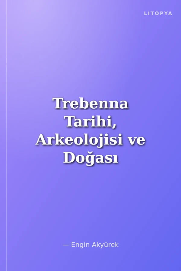 Trebenna Tarihi, Arkeolojisi ve Doğası