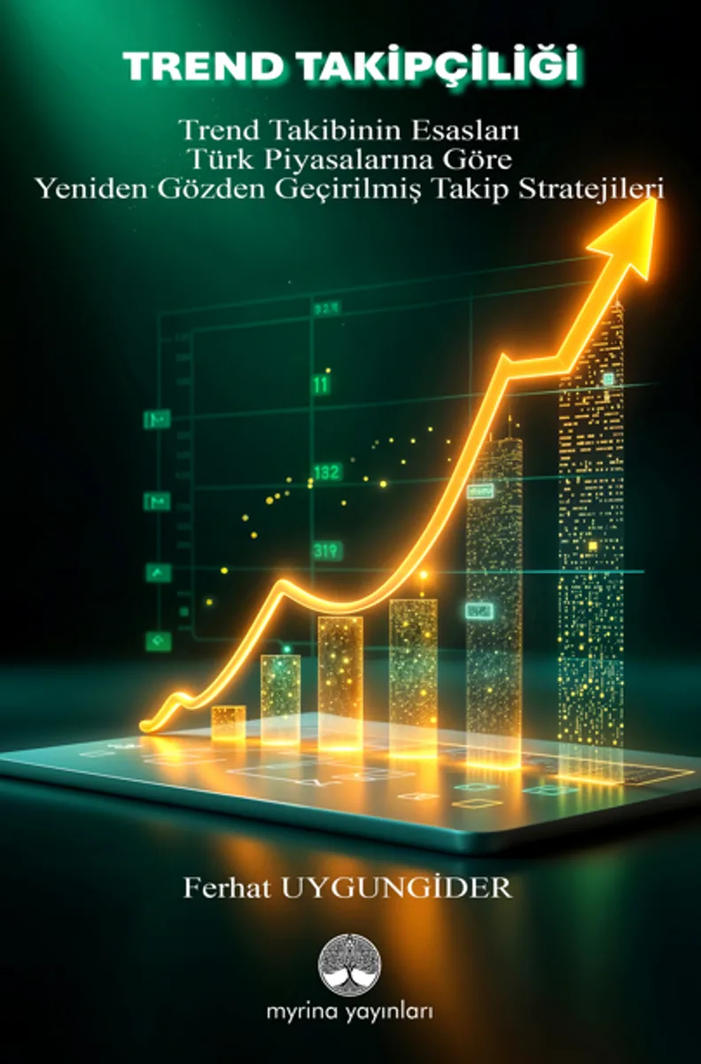 Trend Takipçiliği / Trend Takibinin Esasları ve Türk Piyasalarına Göre Yeniden Gözden Geçirilmiş Takip Stratejileri