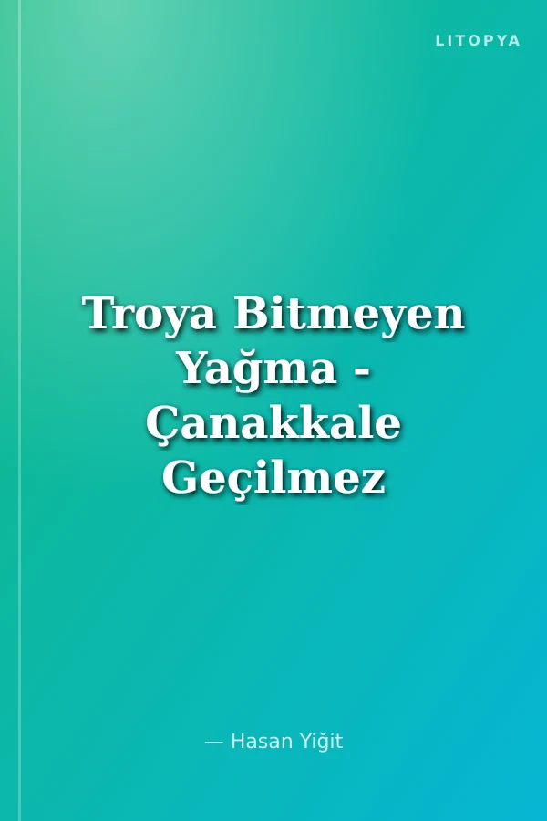 Troya Bitmeyen Yağma - Çanakkale Geçilmez