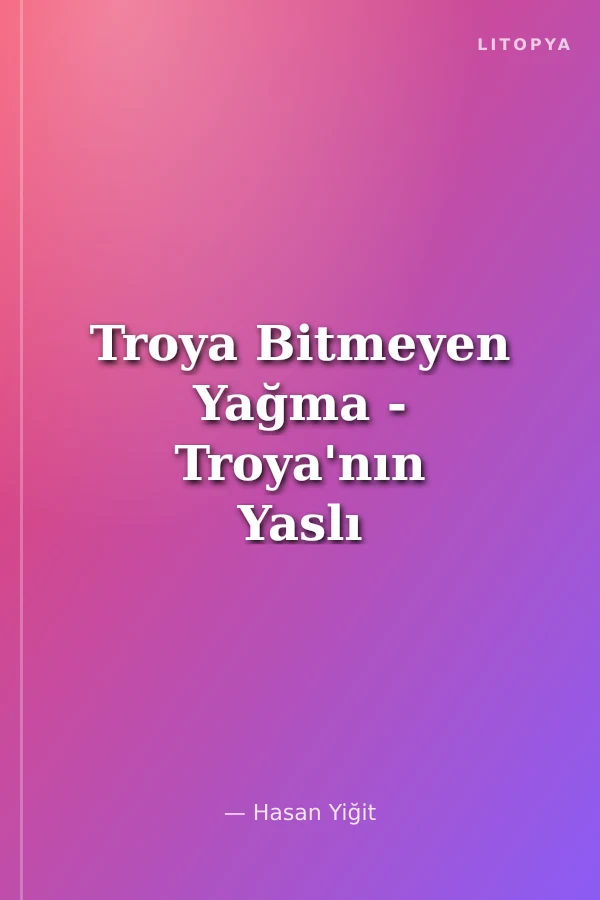Troya Bitmeyen Yağma - Troya'nın Yaslı Gelini