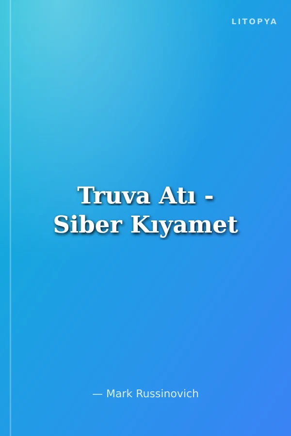 Truva Atı - Siber Kıyamet