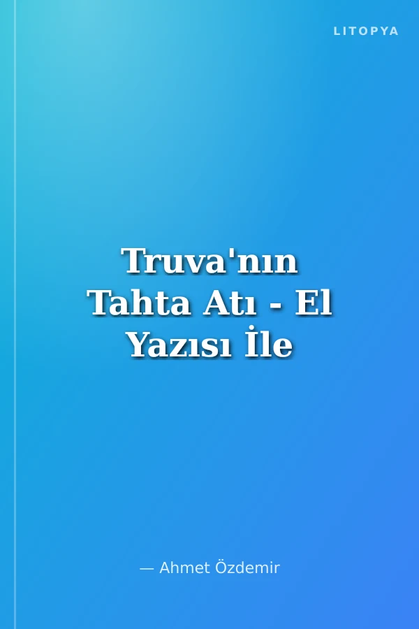 Truva'nın Tahta Atı - El Yazısı İle